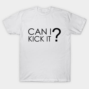 Can I Kick It T-Shirt